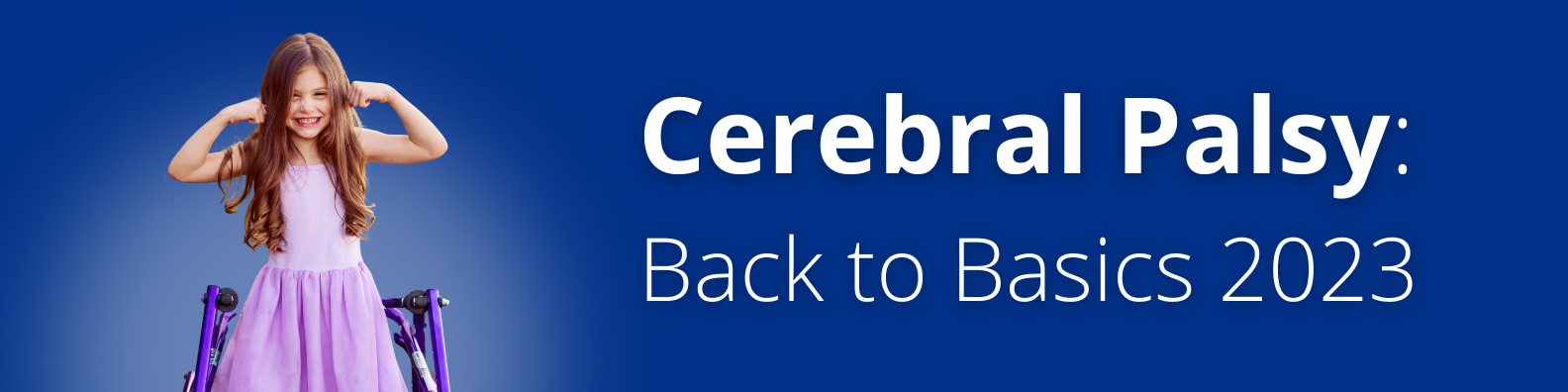 Pre-Recorded Only: Cerebral Palsy: Back to Basics 2023 Banner